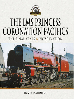 cover image of The LMS Princess Coronation Pacifics, the Final Years & Preservation